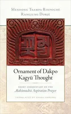 Ornement de la pensée Dakpo Kagy : Court commentaire sur la prière d'aspiration du Mahamudra - Ornament of Dakpo Kagy Thought: Short Commentary on the Mahamudra Aspiration Prayer