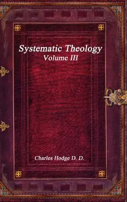 Théologie systématique Volume III - Systematic Theology Volume III