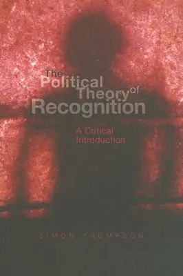 La théorie politique de la reconnaissance : Une introduction critique - The Political Theory of Recognition: A Critical Introduction