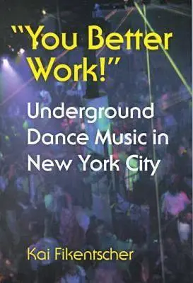 You Better Work ! La musique de danse underground à New York - You Better Work!: Underground Dance Music in New York