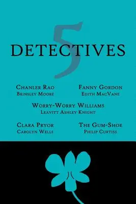 5 détectives : Chanler Rao, Worry-Worry Williams, Miss Fanny Gordon, Clara Pryor, The Gum-Shoe - 5 Detectives: Chanler Rao, Worry-Worry Williams, Miss Fanny Gordon, Clara Pryor, The Gum-Shoe