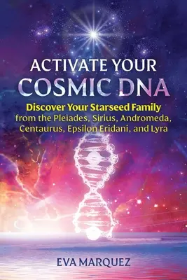 Activez votre ADN cosmique : Découvrez votre famille stellaire des Pléiades, de Sirius, d'Andromède, du Centaure, d'Epsilon Eridani et de la Lyre. - Activate Your Cosmic DNA: Discover Your Starseed Family from the Pleiades, Sirius, Andromeda, Centaurus, Epsilon Eridani, and Lyra