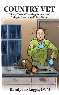Vétérinaire de campagne : trente ans à soigner les animaux et à essayer de comprendre leurs propriétaires - Country Vet: Thirty Years of Treating Animals and Trying to Understand Their Owners