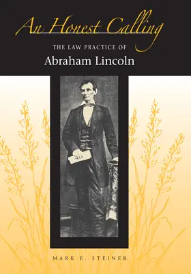 Une vocation honnête : La pratique juridique d'Abraham Lincoln - An Honest Calling: The Law Practice of Abraham Lincoln