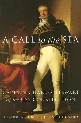 L'appel de la mer : Le capitaine Charles Stewart de l'USS Constitution - A Call to the Sea: Captain Charles Stewart of the USS Constitution