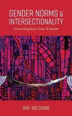 Normes de genre et intersectionnalité : Les normes de genre et l'intersectionnalité : le lien entre la race, la classe et le genre - Gender Norms and Intersectionality: Connecting Race, Class and Gender