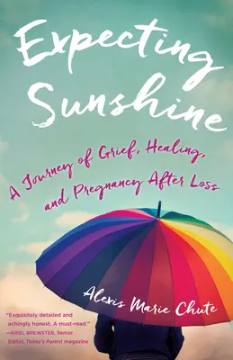 Expecting Sunshine : Un voyage de deuil, de guérison et de grossesse après une perte, 1ère édition - Expecting Sunshine: A Journey of Grief, Healing, and Pregnancy After Loss, 1st Edition