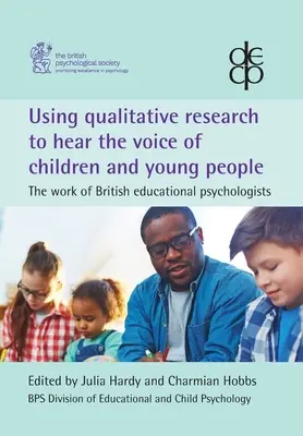 Utiliser la recherche qualitative pour entendre la voix des enfants et des jeunes : Le travail des psychologues de l'éducation britanniques - Using qualitative research to hear the voice of children and young people: The work of British educational psychologists