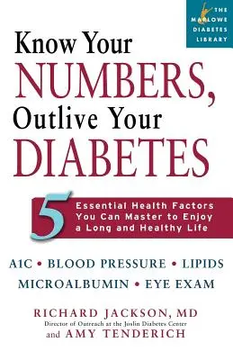 Connaissez vos chiffres, survivez à votre diabète : 5 facteurs de santé essentiels que vous pouvez maîtriser pour jouir d'une vie longue et saine - Know Your Numbers, Outlive Your Diabetes: 5 Essential Health Factors You Can Master to Enjoy a Long and Healthy Life