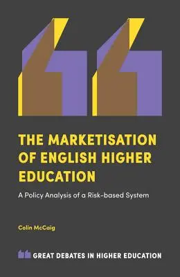 La commercialisation de l'enseignement supérieur anglais : Une analyse politique d'un système basé sur le risque - The Marketisation of English Higher Education: A Policy Analysis of a Risk-Based System