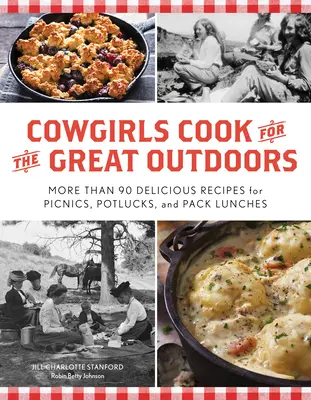 Cowgirls Cook for the Great Outdoors : Plus de 90 recettes délicieuses pour les pique-niques, les repas en commun et les déjeuners à emporter. - Cowgirls Cook for the Great Outdoors: More Than 90 Delicious Recipes for Picnics, Potlucks, and Pack Lunches