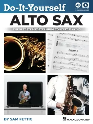 Do-It-Yourself Alto Sax : Le meilleur guide pas à pas pour commencer à jouer par Sam Fettig avec audio et vidéo en ligne - Do-It-Yourself Alto Sax: The Best Step-By-Step Guide to Start Playing by Sam Fettig with Online Audio and Video