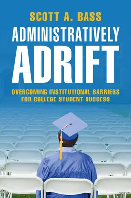Administrativement à la dérive : Surmonter les obstacles institutionnels pour la réussite des étudiants - Administratively Adrift: Overcoming Institutional Barriers for College Student Success