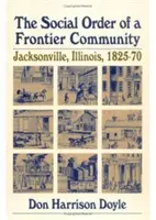 L'ordre social d'une communauté frontalière : Jacksonville, Illinois, 1825-70 - The Social Order of a Frontier Community: Jacksonville, Illinois, 1825-70