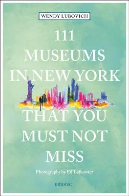 111 Musées de New York à ne pas manquer - 111 Museums in New York That You Must Not Miss