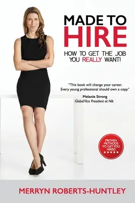 Made To Hire- Comment obtenir l'emploi que vous voulez vraiment - Made To Hire- How To Get The Job You Really Want