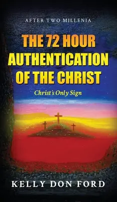 L'authentification du Christ en 72 heures : Le seul signe du Christ - The 72 Hour Authentication Of The Christ: Christ's Only Sign