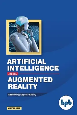L'intelligence artificielle rencontre la réalité augmentée : Redéfinir la réalité ordinaire - Artificial Intelligence Meets Augmented Reality: Redefining Regular Reality