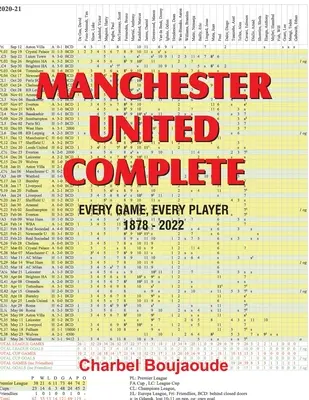 Manchester United Complete : Chaque match, chaque joueur 1878-2022 - Manchester United Complete: Every Game, Every Player 1878-2022