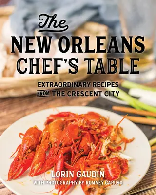 La table du chef de la Nouvelle-Orléans : Recettes extraordinaires de la Crescent City - The New Orleans Chef's Table: Extraordinary Recipes from the Crescent City