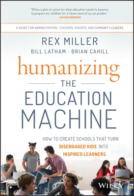 Humaniser la machine éducative : Comment créer des écoles qui transforment les enfants désengagés en apprenants inspirés - Humanizing the Education Machine: How to Create Schools That Turn Disengaged Kids Into Inspired Learners