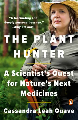 Le chasseur de plantes : La quête d'un scientifique à la recherche des prochains médicaments de la nature - The Plant Hunter: A Scientist's Quest for Nature's Next Medicines