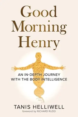 Bonjour Henry : Un voyage en profondeur avec l'intelligence corporelle - Good Morning Henry: An In-Depth Journey With the Body Intelligence