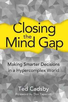 Combler le fossé mental : prendre des décisions plus intelligentes dans un monde hypercomplexe - Closing the Mind Gap: Making Smarter Decisions in a Hypercomplex World