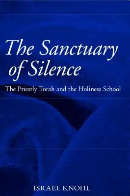 Le sanctuaire du silence : La Torah sacerdotale et l'école de la sainteté - The Sanctuary of Silence: The Priestly Torah and the Holiness School