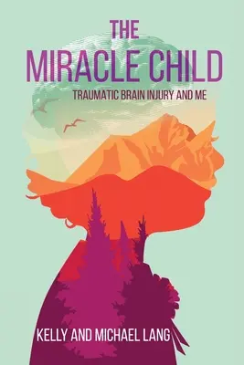L'enfant miracle : La lésion cérébrale traumatique et moi - The Miracle Child: Traumatic Brain Injury and Me