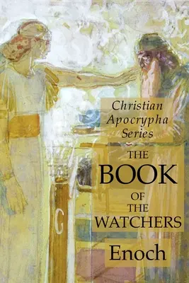 Le Livre des Veilleurs : Série des Apocryphes chrétiens - The Book of the Watchers: Christian Apocrypha Series