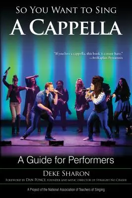 So You Want to Sing A Cappella : Un guide pour les interprètes - So You Want to Sing A Cappella: A Guide for Performers