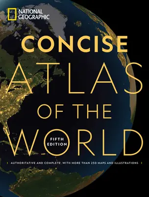 National Geographic Concise Atlas of the World, 5ème édition : Avec plus de 200 cartes et illustrations. - National Geographic Concise Atlas of the World, 5th Edition: Authoritative and Complete, with More Than 200 Maps and Illustrations