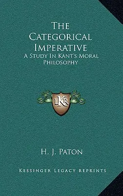 L'impératif catégorique : Une étude de la philosophie morale de Kant - The Categorical Imperative: A Study in Kant's Moral Philosophy