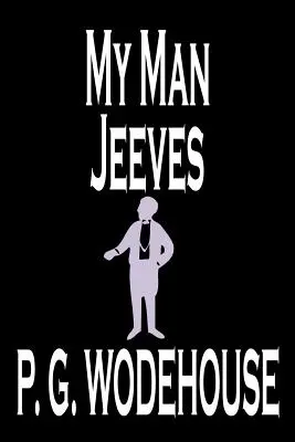 Mon homme Jeeves de P. G. Wodehouse, Fiction, Littéraire, Humour - My Man Jeeves by P. G. Wodehouse, Fiction, Literary, Humorous
