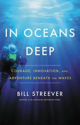 Au fond des océans : courage, innovation et aventure sous les vagues - In Oceans Deep: Courage, Innovation, and Adventure Beneath the Waves