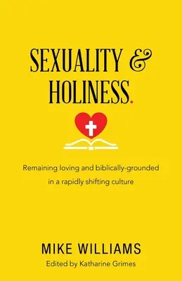 Sexualité et sainteté : Rester aimant et ancré dans la Bible dans une culture en mutation rapide - Sexuality & Holiness.: Remaining Loving and Biblically-Grounded in a Rapidly Shifting Culture