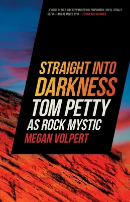 Droit dans les ténèbres : Tom Petty, mystique du rock - Straight Into Darkness: Tom Petty as Rock Mystic