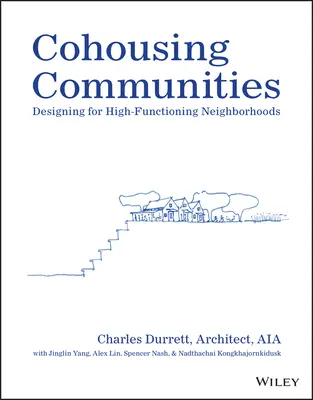 Cohousing Communities : Concevoir des quartiers qui fonctionnent bien - Cohousing Communities: Designing for High-Functioning Neighborhoods