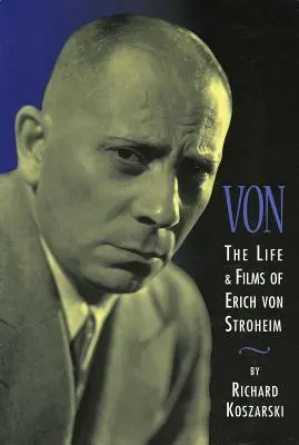 Von : La vie et les films d'Erich Von Stroheim - Von: The Life & Films of Erich Von Stroheim