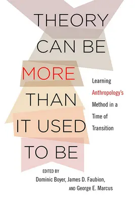 La théorie peut être plus que ce qu'elle était : Apprendre la méthode de l'anthropologie à une époque de transition - Theory Can Be More Than It Used to Be: Learning Anthropology's Method in a Time of Transition