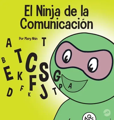 Le Ninja de la communication : un livre pour enfants sur l'écoute et la communication efficace - El Ninja de la Comunicacin: Un libro para nios sobre escuchar y comunicarse de manera efectiva