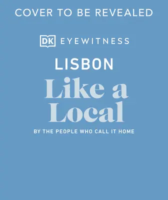Lisbonne comme un local : Les gens qui s'y sentent chez eux - Lisbon Like a Local: By the People Who Call It Home