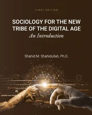 Sociologie pour la nouvelle tribu de l'ère numérique : Une introduction - Sociology for the New Tribe of the Digital Age: An Introduction