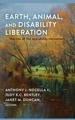 Libération de la Terre, des animaux et des personnes handicapées ; l'émergence du mouvement pour l'éco-aptitude - Earth, Animal, and Disability Liberation; The Rise of the Eco-Ability Movement