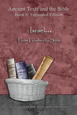 Israël... De Goshen au Sinaï - Édition augmentée : Synchronisation de la Bible, d'Hénoch, de Jasher et des Jubilés - Israel... From Goshen to Sinai - Expanded Edition: Synchronizing the Bible, Enoch, Jasher, and Jubilees