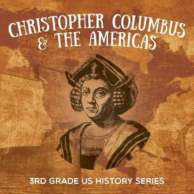 Christophe Colomb et les Amériques : Série sur l'histoire des États-Unis en 3e année - Christopher Columbus & the Americas: 3rd Grade US History Series