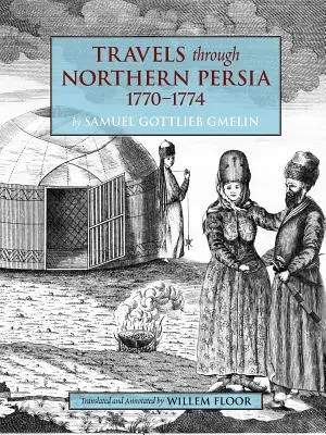 Voyages dans le nord de la Perse : 1770-1774 - Travels Through Northern Persia: 1770-1774