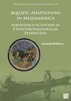 Adaptations aquatiques en Méso-Amérique : Activités de subsistance dans une perspective ethnoarchéologique - Aquatic Adaptations in Mesoamerica: Subsistence Activities in Ethnoarchaeological Perspective