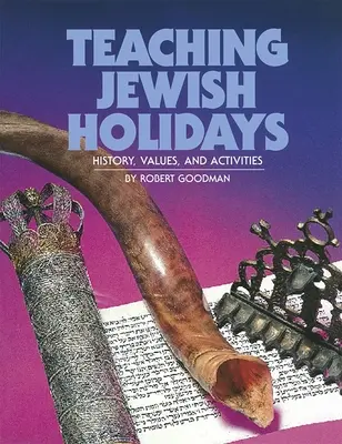 Enseigner les fêtes juives : Histoire, valeurs et activités (édition révisée) - Teaching Jewish Holidays: History, Values, and Activities (Revised Edition)